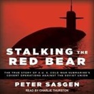 Peter Sasgen, Charlie Thurston - Stalking the Red Bear Lib/E: The True Story of a U.S. Cold War Submarine's Covert Operations Against the Soviet Union (Hörbuch)