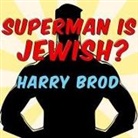 Harry Brod, Peter Berkrot - Superman Is Jewish? Lib/E: How Comic Book Superheroes Came to Serve Truth, Justice, and the Jewish-American Way (Hörbuch)
