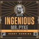 Henry Hemming, James Langton - The Ingenious Mr. Pyke: Inventor, Fugitive, Spy (Audio book)