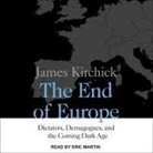 James Kirchick, Eric Martin - The End of Europe Lib/E: Dictators, Demagogues, and the Coming Dark Age (Audio book)