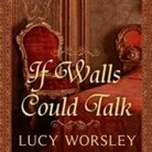 Lucy Worsley, Anne Flosnik - If Walls Could Talk: An Intimate History of the Home (Audio book)