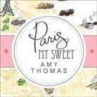 Amy Thomas, Cassandra Campbell - Paris, My Sweet Lib/E: A Year in the City of Light (and Dark Chocolate) (Audio book)
