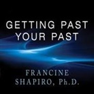 Francine Shapiro, Karen White - Getting Past Your Past: Take Control of Your Life with Self-Help Techniques from Emdr Therapy (Audio book)