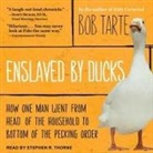 Bob Tarte, Stephen R. Thorne - Enslaved by Ducks: How One Man Went from Head of the Household to Bottom of the Pecking Order (Audio book)