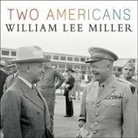 William Lee Miller, Dick Hill - Two Americans: Truman, Eisenhower, and a Dangerous World (Audio book)