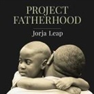 Jorja Leap, Randye Kaye - Project Fatherhood: A Story of Courage and Healing in One of America's Toughest Communities (Audio book)