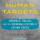 Victor M. Rios, A. T. Chandler - Human Targets Lib/E: Schools, Police, and the Criminalization of Latino Youth (Audio book)