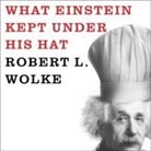 Marlene Parrish, Robert L. Wolke, Sean Runnette - What Einstein Kept Under His Hat: Secrets of Science in the Kitchen (Audio book)