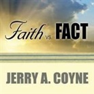 Jerry A. Coyne, Joe Barrett - Faith Versus Fact Lib/E: Why Science and Religion Are Incompatible (Audio book)