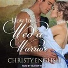 Christy English, Heather Wilds - How to Wed a Warrior Lib/E (Audio book)