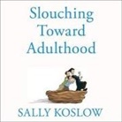 Sally Koslow, Coleen Marlo - Slouching Toward Adulthood Lib/E: Observations from the Not-So-Empty Nest (Hörbuch)