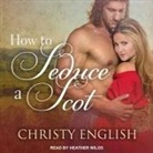 Christy English, Heather Wilds - How to Seduce a Scot Lib/E (Audio book)