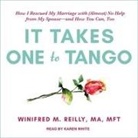 Mft, Winifred M. Reily, Karen White - It Takes One to Tango Lib/E: How I Rescued My Marriage with (Almost) No Help from My Spouse--And How You Can, Too (Audio book)