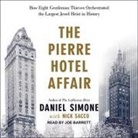 Nick Sacco, Daniel Simone, Joe Barrett - The Pierre Hotel Affair Lib/E: How Eight Gentleman Thieves Orchestrated the Largest Jewel Heist in History (Hörbuch)