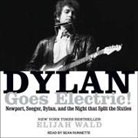 Elijah Wald, Sean Runnette - Dylan Goes Electric! Lib/E: Newport, Seeger, Dylan, and the Night That Split the Sixties (Audio book)