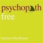 Jackson Mackenzie, Shaun Grindell - Psychopath Free (Expanded Edition): Recovering from Emotionally Abusive Relationships with Narcissists, Sociopaths, & Other Toxic People (Audio book)