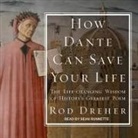 Rod Dreher, Sean Runnette - How Dante Can Save Your Life: The Life-Changing Wisdom of History's Greatest Poem (Hörbuch)