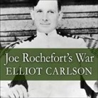 Elliot Carlson, Danny Campbell - Joe Rochefort's War: The Odyssey of the Codebreaker Who Outwitted Yamamoto at Midway (Hörbuch)