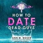 Ann M. Noser, Caitlin Kelly - How to Date Dead Guys (Audiolibro)
