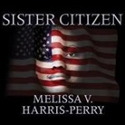 Melissa V. Harris-Perry, Lisa Reneé Pitts - Sister Citizen Lib/E: Shame, Stereotypes, and Black Women in America (Audio book)