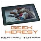 Kentaro Toyama, Lloyd James, Sean Pratt - Geek Heresy: Rescuing Social Change from the Cult of Technology (Audio book)