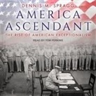 Dennis M. Spragg, Tom Perkins - America Ascendant Lib/E: The Rise of American Exceptionalism (Hörbuch)