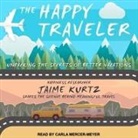 Jaime Kurtz, Carla Mercer-Meyer - The Happy Traveler: Unpacking the Secrets of Better Vacations (Audio book)