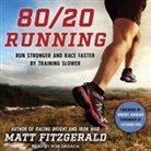 Matt Fitzgerald, Rob Grgach - 80/20 Running: Run Stronger and Race Faster by Training Slower (Audio book)