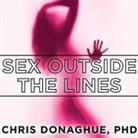 Chris Donaghue, Michael Hinton - Sex Outside the Lines Lib/E: Authentic Sexuality in a Sexually Dysfunctional Culture (Audio book)