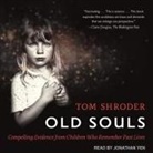 Tom Shroder, Jonathan Yen - Old Souls Lib/E: Compelling Evidence from Children Who Remember Past Lives (Audio book)