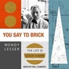 Wendy Lesser, Will Damron - You Say to Brick Lib/E: The Life of Louis Kahn (Audio book)