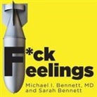 Michael Bennett, Sarah Bennett, D. - F*ck Feelings Lib/E: One Shrink's Practical Advice for Managing All Life's Impossible Problems (Audio book)