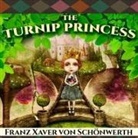 Erika Eichenseer, Franz Xaver von Schönwerth - The Turnip Princess and Other Newly Discovered Fairy Tales Lib/E: And Other Newly Discovered Fairy Tales (Audiolibro)