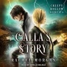 Rachel Morgan, Arielle DeLisle - Calla's Story Lib/E: Creepy Hollow Books 4-6 (Audio book)