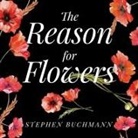 Stephen Buchmann, Jonathan Yen - The Reason for Flowers: Their History, Culture, Biology, and How They Change Our Lives (Audiolibro)