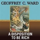 Geoffrey C. Ward, Robertson Dean - A Disposition to Be Rich: How a Small-Town Pastor's Son Ruined an American President, Brought on a Wall Street Crash, and Made Himself the Best- (Audio book)