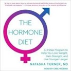 Nd, Natasha Turner, Carly Robins - The Hormone Diet: A 3-Step Program to Help You Lose Weight, Gain Strength, and Live Younger Longer (Audio book)
