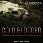 Anita Paddock, Perry Daniels - Cold Blooded: A Chilling, True Tale of Terror, Rape, and Murder in the Arkansas River Bottoms (Audio book)