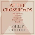 Philip Coltoff, B. J. Daniels, Gregory Itzin - At the Crossroads Lib/E: Not-For-Profit Leadership Strategies for Executives and Boards (Audio book)