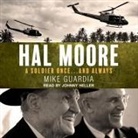 Mike Guardia, Johnny Heller - Hal Moore: A Soldier Once...and Always (Audio book)