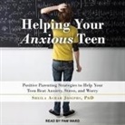 Sheila Achar Josephs, Pam Ward - Helping Your Anxious Teen: Positive Parenting Strategies to Help Your Teen Beat Anxiety, Stress, and Worry (Hörbuch)