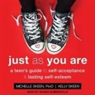 Kelly Skeen, Michelle Skeen, Shaina Summerville - Just as You Are Lib/E: A Teen's Guide to Self-Acceptance & Lasting Self-Esteem (Audio book)