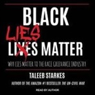 Taleeb Starkes, Taleeb Starkes - Black Lies Matter: Why Lies Matter to the Race Grievance Industry (Audio book)