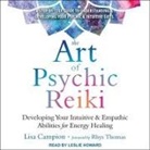 Lisa Campion, Leslie Howard - The Art of Psychic Reiki: Developing Your Intuitive and Empathic Abilities for Energy Healing (Hörbuch)