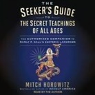 Mitch Horowitz, Mitch Horowitz - The Seeker's Guide to the Secret Teachings of All Ages Lib/E: The Authorized Companion to Manly P. Hall's Esoteric Landmark (Audiolibro)