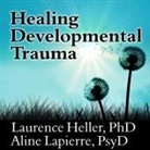 Laurence Heller, Aline Lapierre, Tom Perkins - Healing Developmental Trauma Lib/E: How Early Trauma Affects Self-Regulation, Self-Image, and the Capacity for Relationship (Hörbuch)