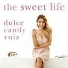 Dulce Candy Ruiz, Joell A. Jacob - The Sweet Life Lib/E: Find Passion, Embrace Fear, and Create Success on Your Own Terms (Audio book)