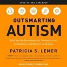 Patricia S. Lemer, Wendy Tremont King - Outsmarting Autism, Updated and Expanded Lib/E: Build Healthy Foundations for Communication, Socialization, and Behavior at All Ages (Hörbuch)