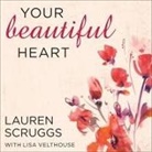 Lauren Scruggs, Lisa Velthouse, Shannon McManus - Your Beautiful Heart: 31 Reflections on Love, Faith, Friendship, and Becoming a Girl Who Shines (Audio book)
