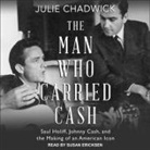 Julie Chadwick, Susan Ericksen - The Man Who Carried Cash Lib/E: Saul Holiff, Johnny Cash, and the Making of an American Icon (Audio book)